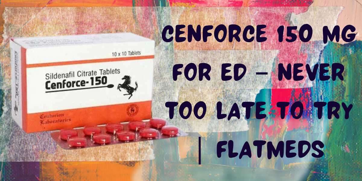 Cenforce 150 Mg For ED – Never Too Late to Try | Flatmeds