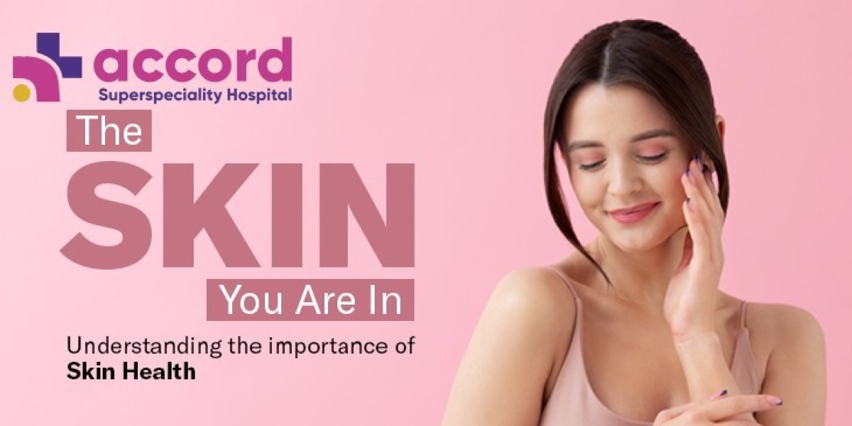 Understanding the Importance of Skin Health | Accord Hospital