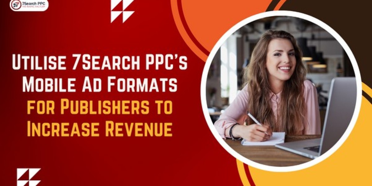 Utilise 7Search PPC's Mobile Ad Formats for Publishers to Increase Revenue