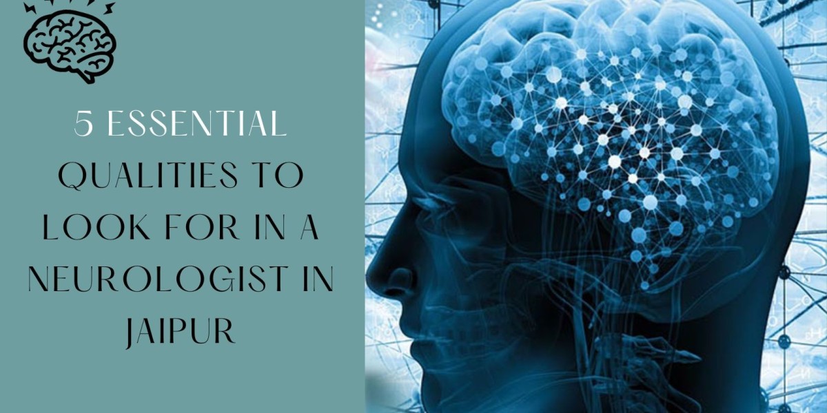 5 Essential Qualities to Look for in a Neurologist in Jaipur