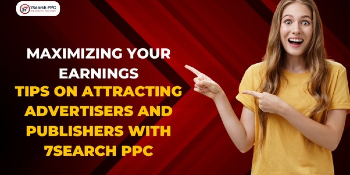 Maximizing Your Earnings: Tips on Attracting Advertisers and Publishers with 7Search PPC