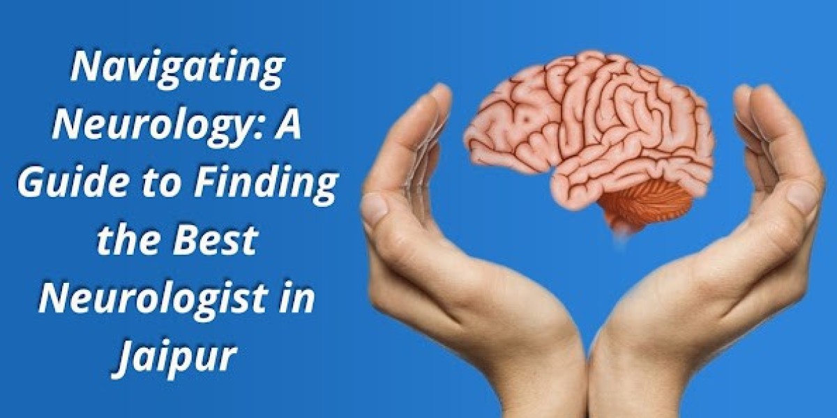 Navigating Neurology: A Guide to Finding the Best Neurologist in Jaipur