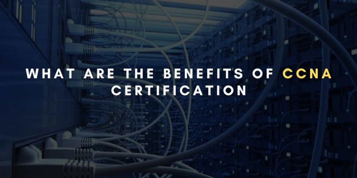 What are the benefits of CCNA Certification?