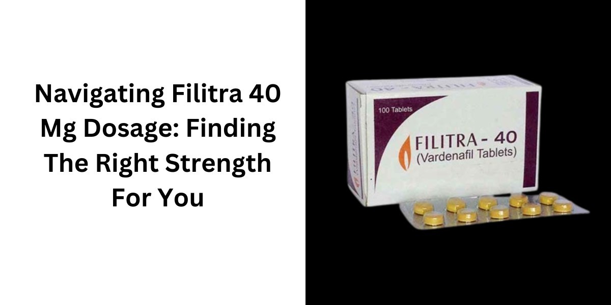 Navigating Filitra 40 Mg Dosage: Finding The Right Strength For You