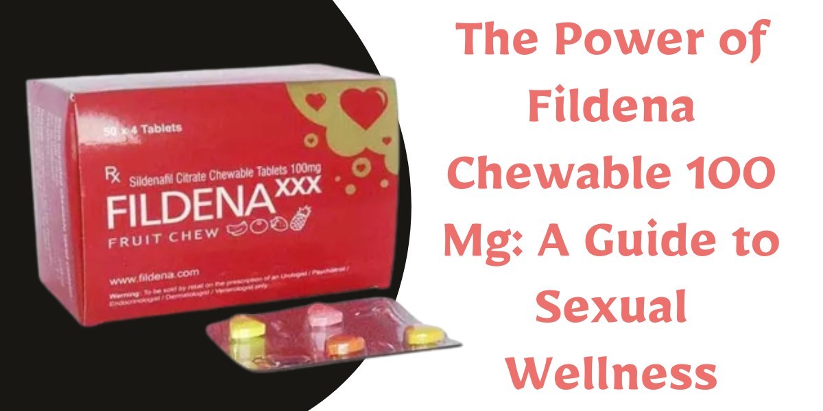 The Power of Fildena Chewable 100 Mg: A Guide to Sexual Wellness