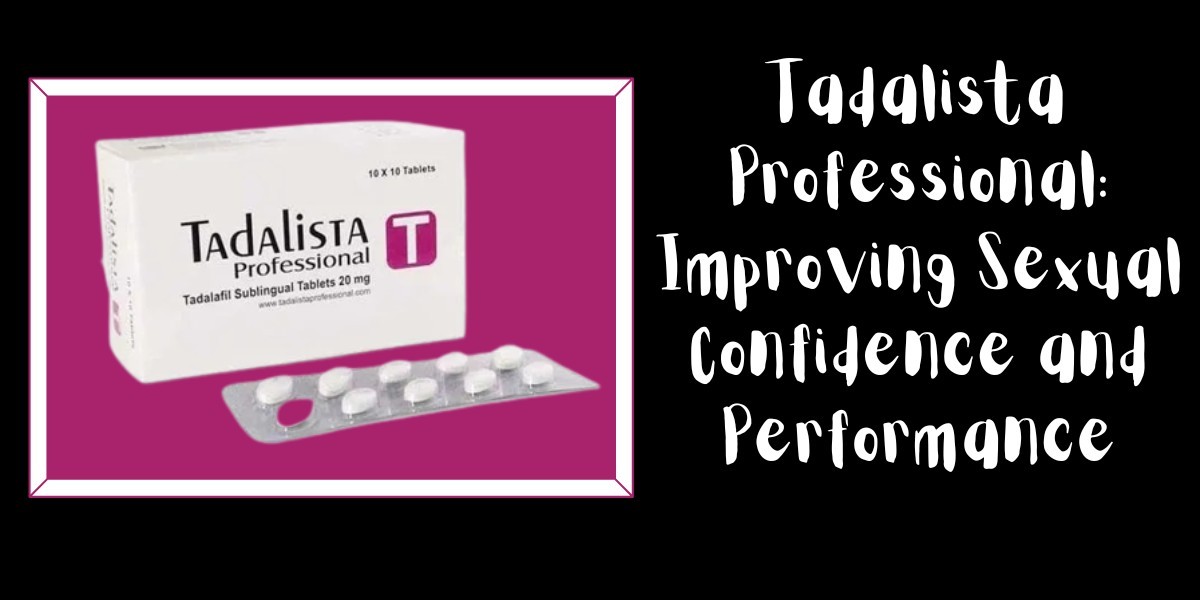 Tadalista Professional: Improving Sexual Confidence and Performance