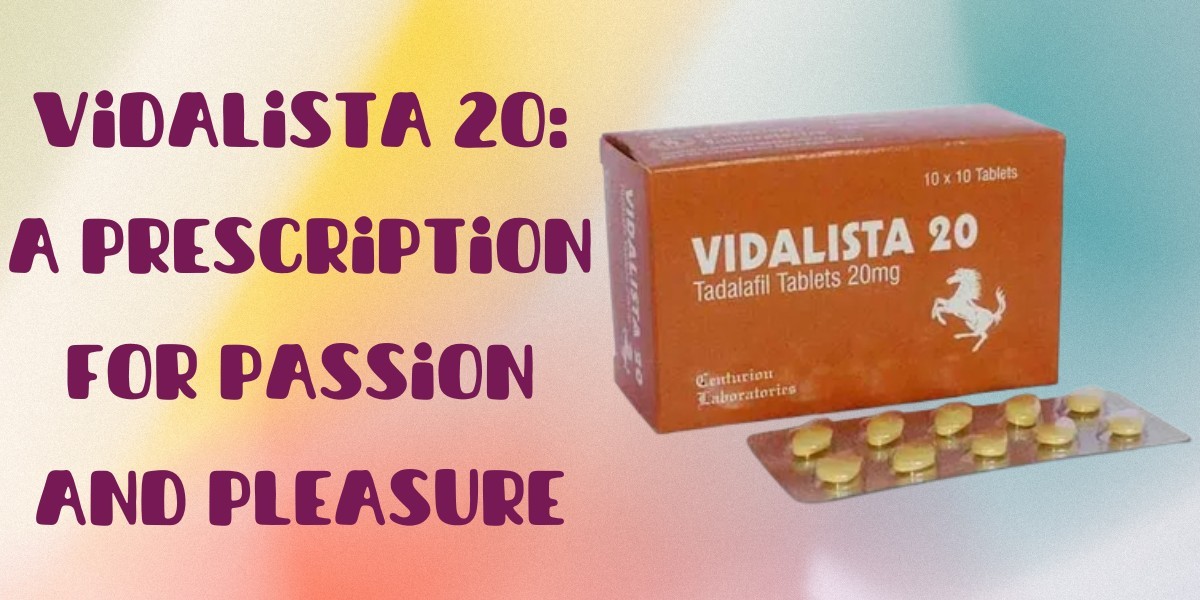 Vidalista 20: A Prescription for Passion and Pleasure