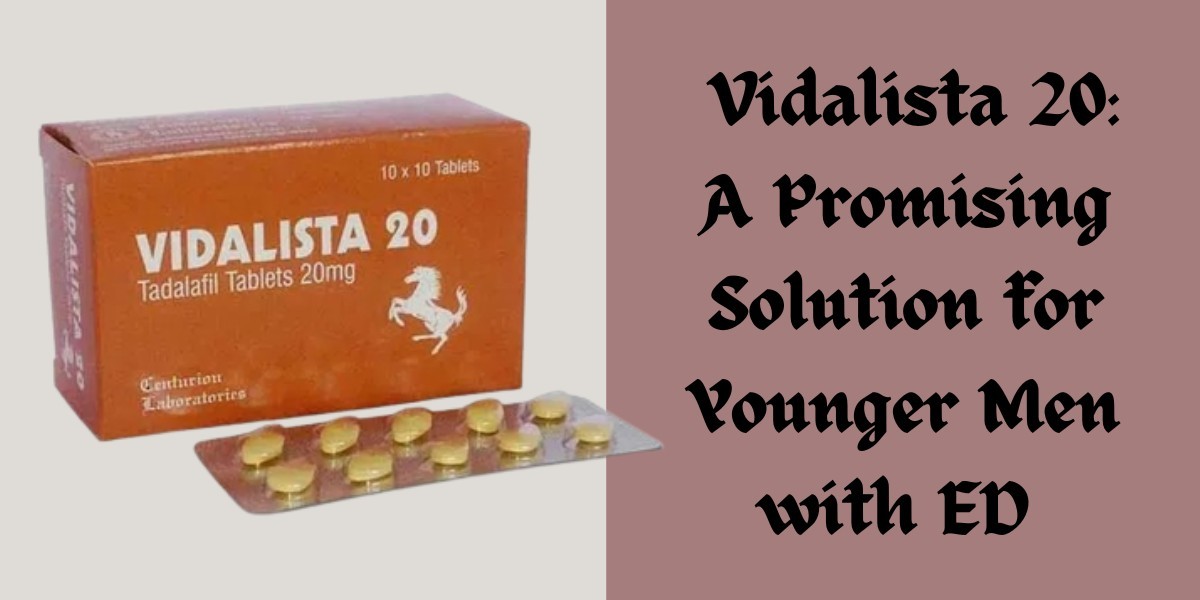  Vidalista 20: A Promising Solution for Younger Men with ED