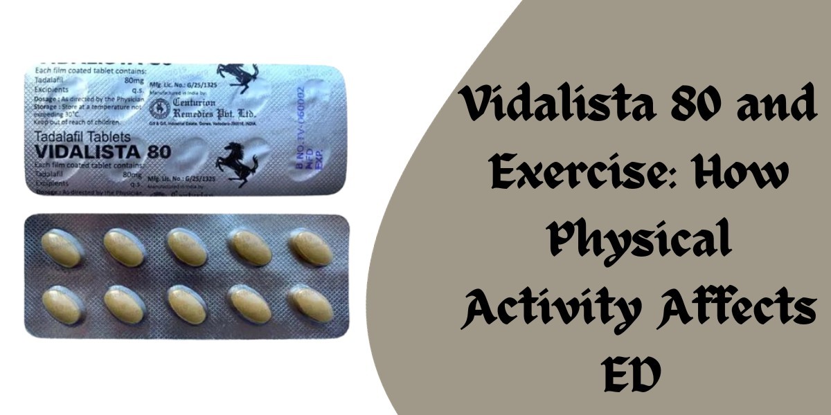 Vidalista 80 and Exercise: How Physical Activity Affects ED