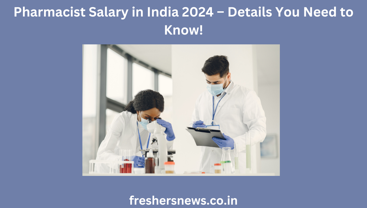 Pharmacist Salary In India 2024 – Details You Need To Know!