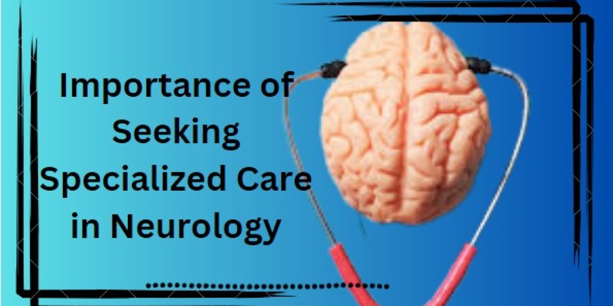 Importance of Seeking Specialized Care in Neurology