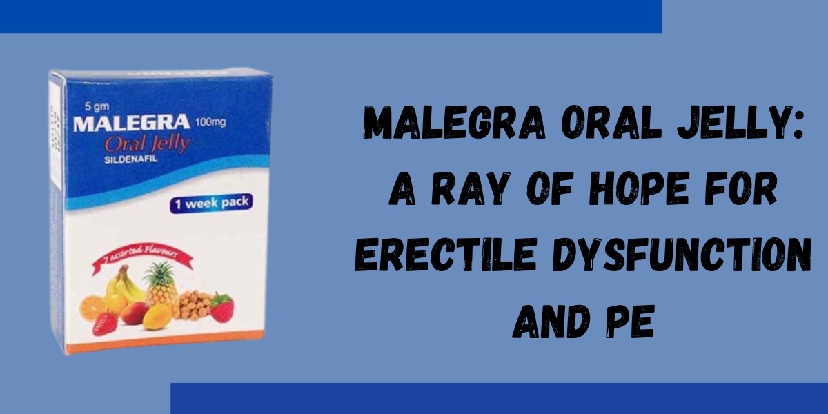 Maximizing Pleasure: How Malegra Oral Jelly Can Transform Your Bedroom Life