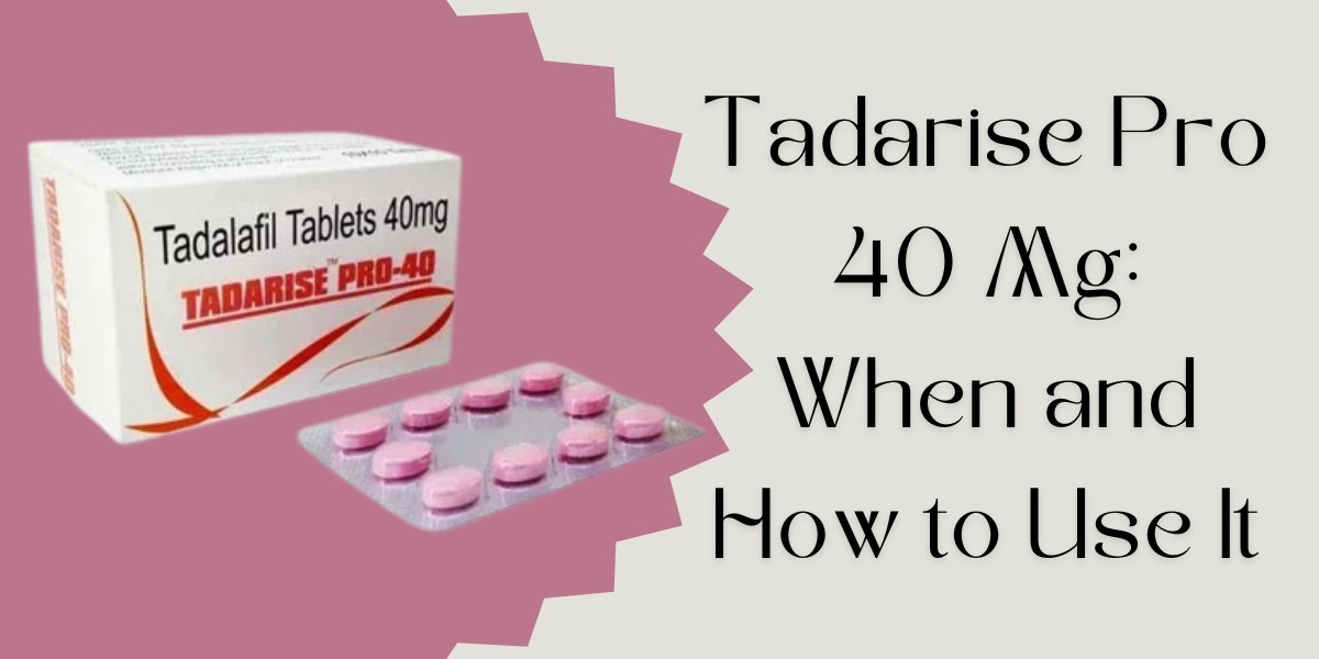 Tadarise Pro 40 Mg: When and How to Use It