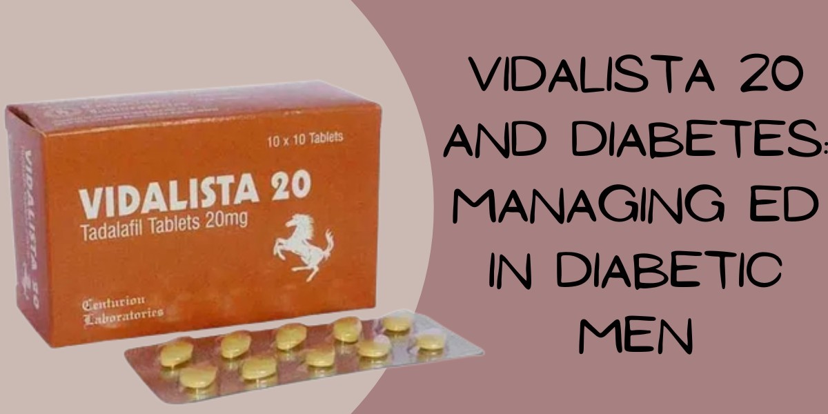 Vidalista 20 and Diabetes: Managing ED in Diabetic Men