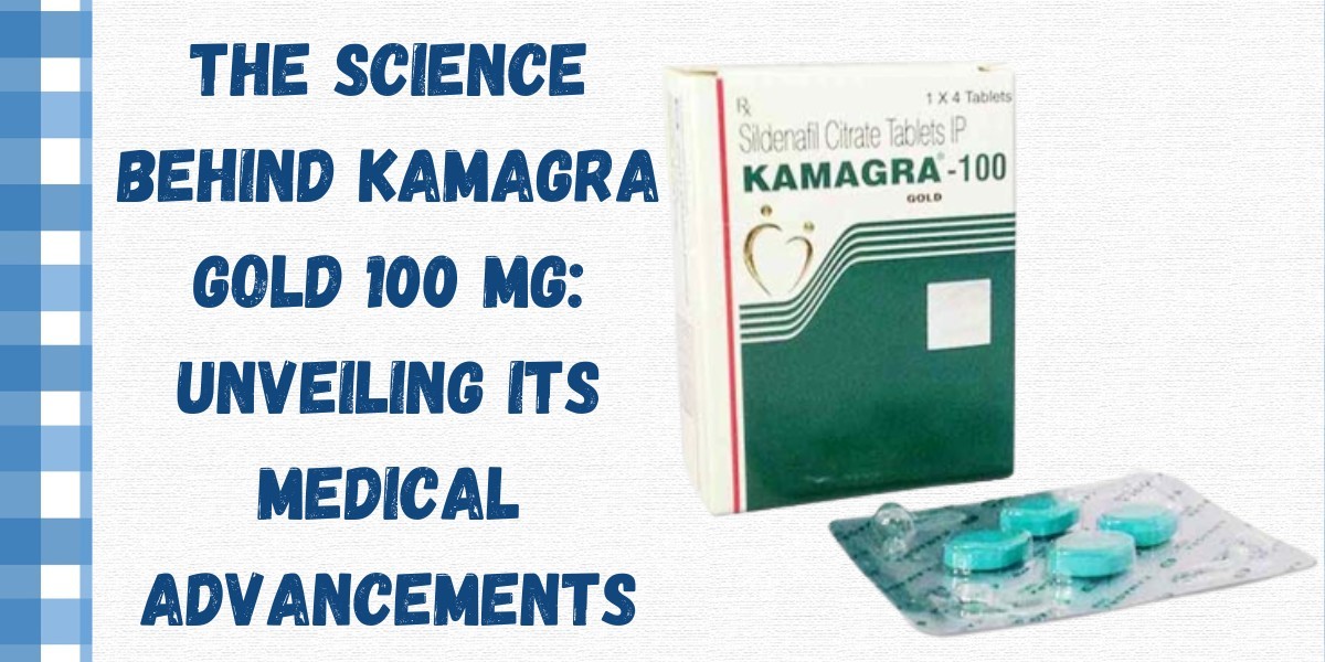 The Science behind Kamagra Gold 100 Mg: Unveiling Its Medical Advancements