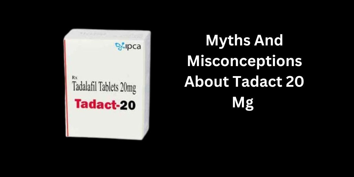 Myths And Misconceptions About Tadact 20 Mg