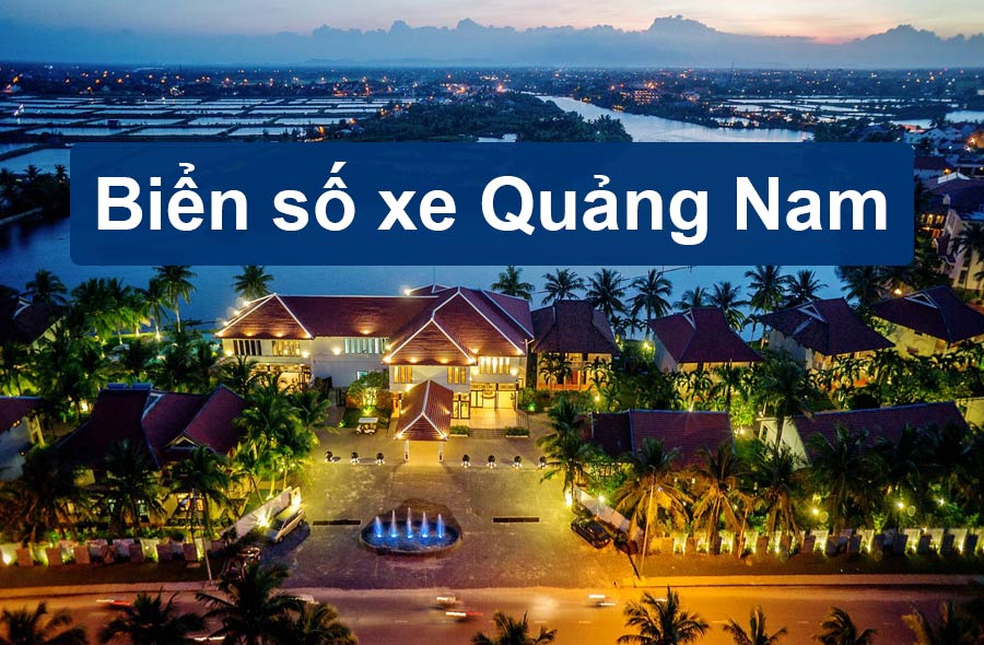 Biển số xe Quảng Nam theo các huyện mới nhất 2023
