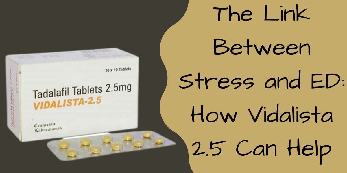 The Link Between Stress and ED: How Vidalista 2.5 Can Help