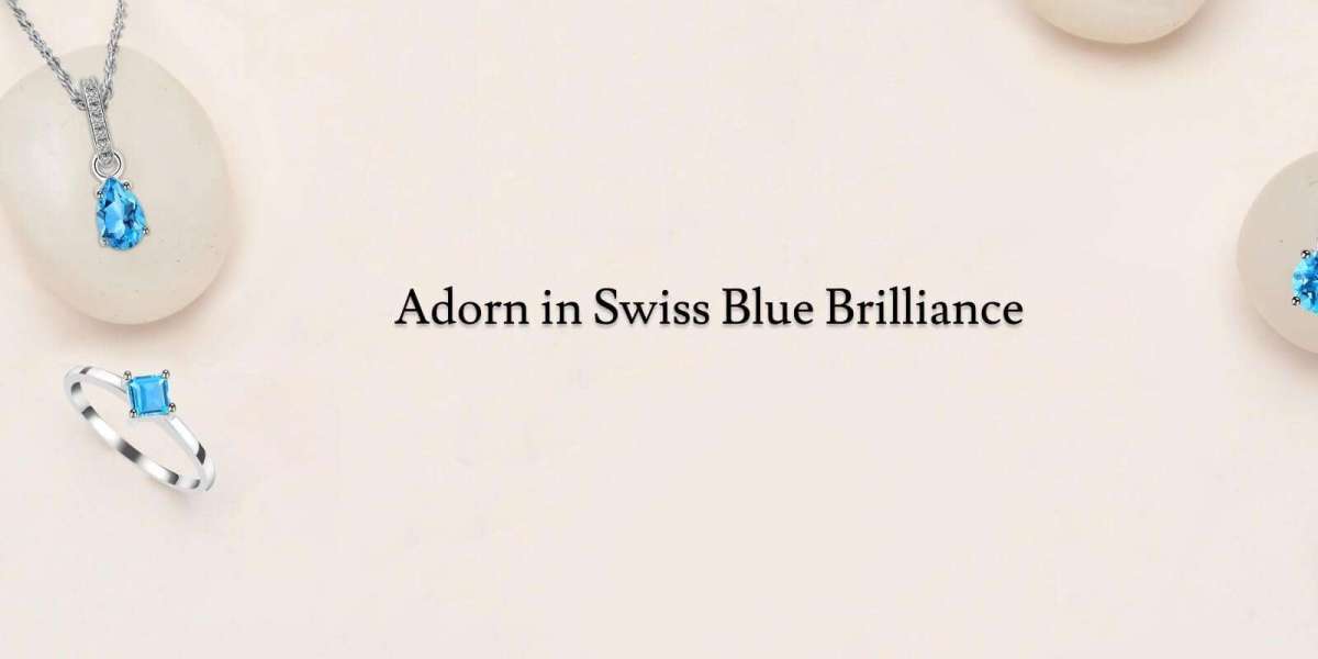 Swiss Blue Topaz Jewelry - Powers And How To Wear