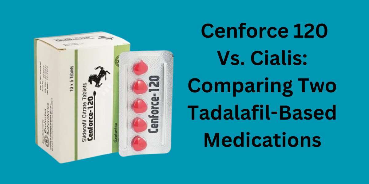 Cenforce 120 Vs. Cialis: Comparing Two Tadalafil-Based Medications