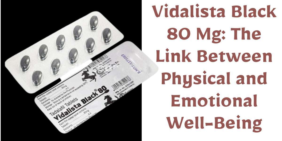 Vidalista Black 80 Mg: The Link Between Physical and Emotional Well-Being
