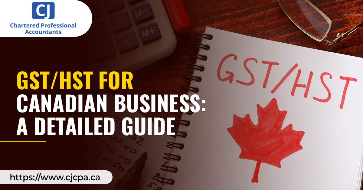 GST/HST For Canadian Business: A Detailed Guide - CJCPA