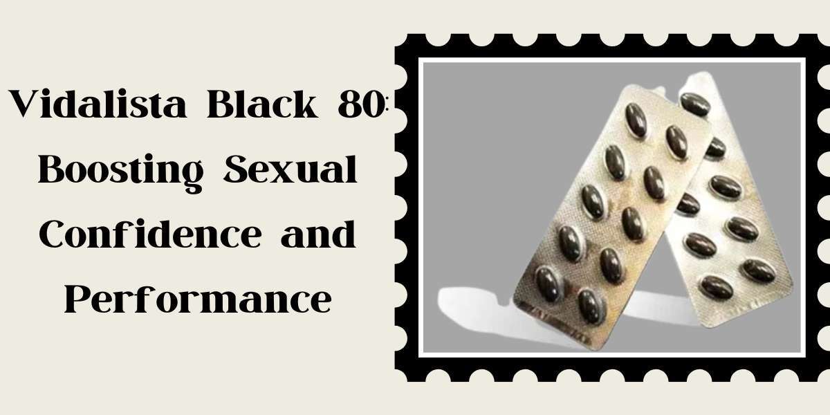   <br> <br>Vidalista Black 80: Boosting Sexual Confidence and Performance