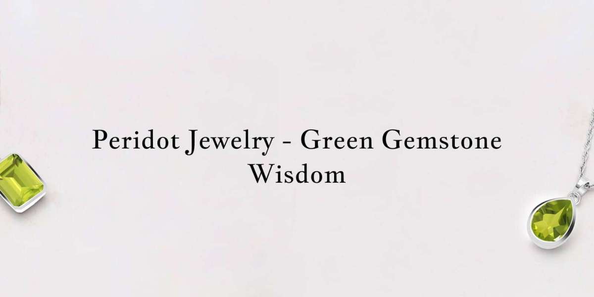 Everything You Need To Know About Peridot Jewelry
