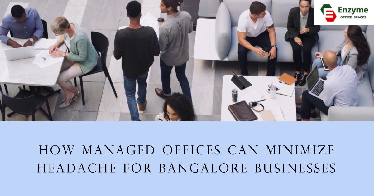 How Managed Offices Can Minimize Headache For Bangalore Businesses? | by Enzyme Office Spaces | Nov, 2023 | Medium