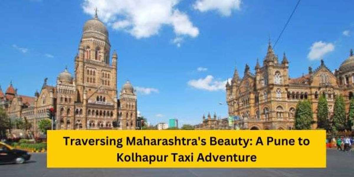 Traversing Maharashtra's Beauty: A Pune to Kolhapur Taxi Adventure