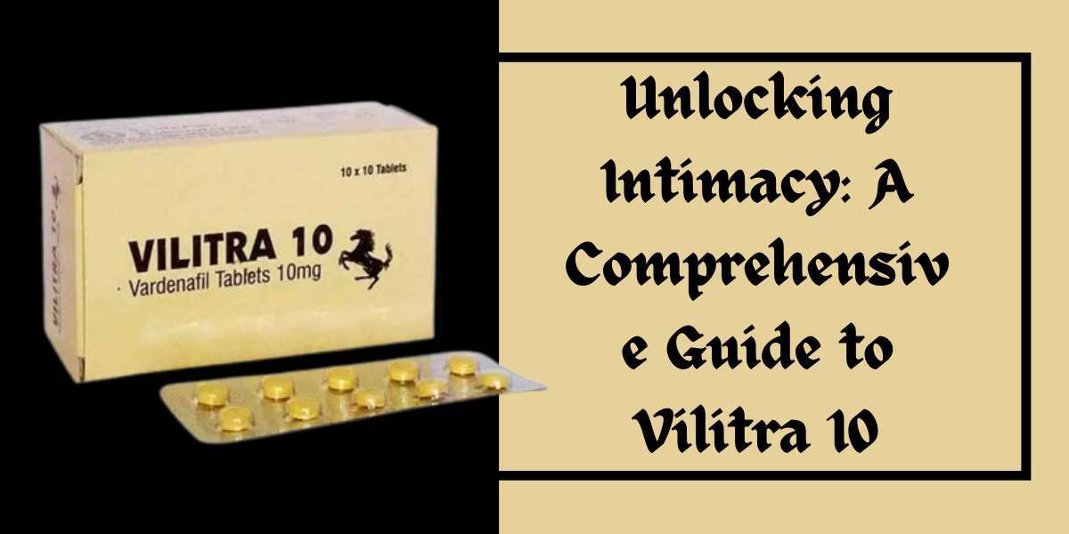 Unlocking Intimacy: A Comprehensive Guide to Vilitra 10