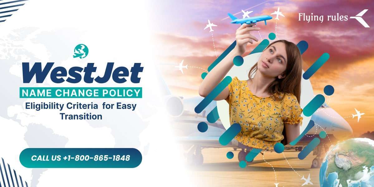 WestJet Name Change Policy: Eligibility Criteria for Easy Transition
