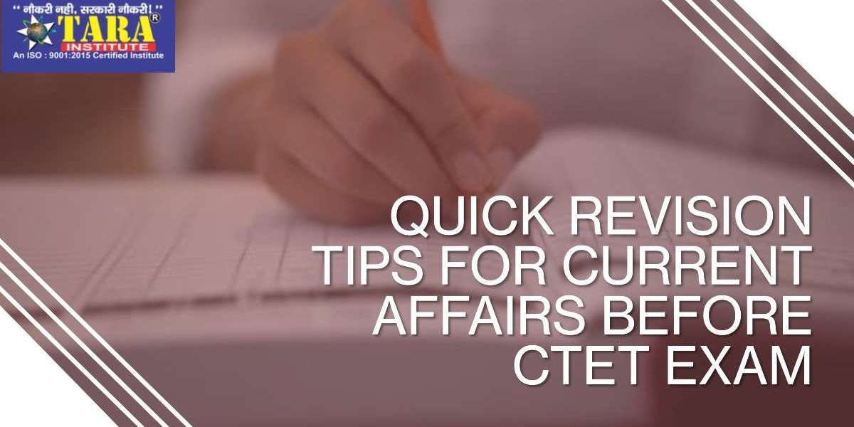 Quick Revision Tips For Current Affairs Before CTET Exam
