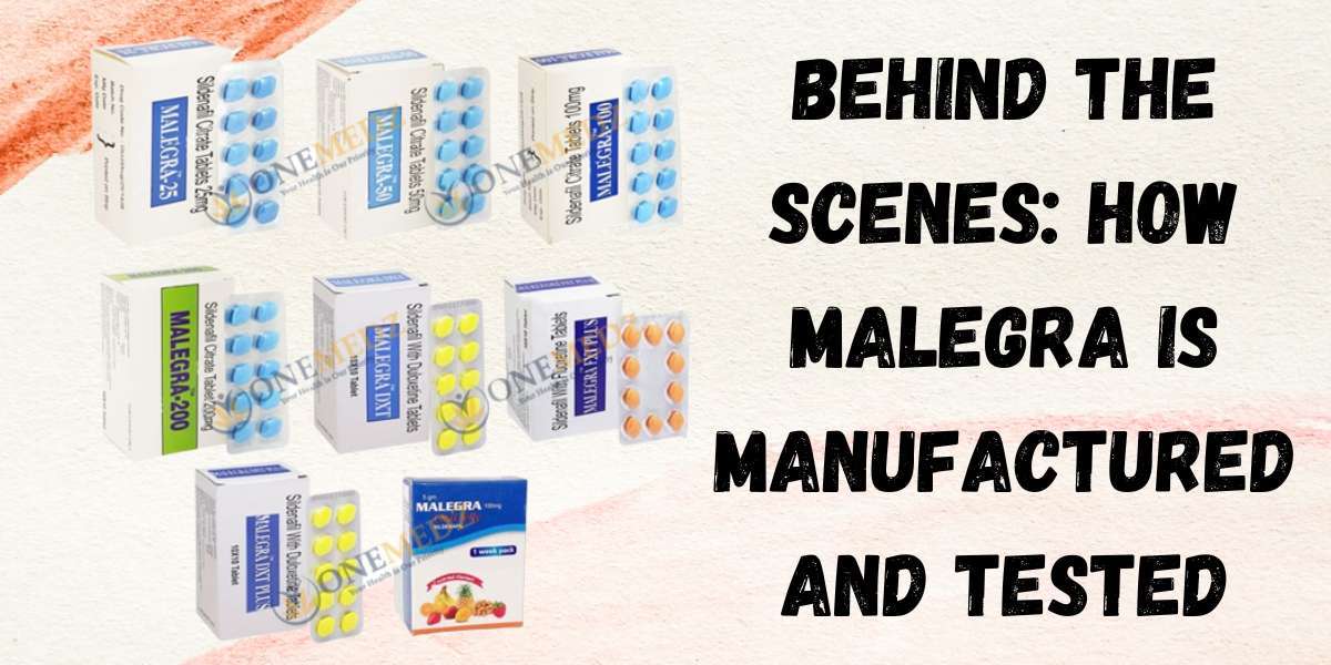 Behind the Scenes: How Malegra is Manufactured and Tested