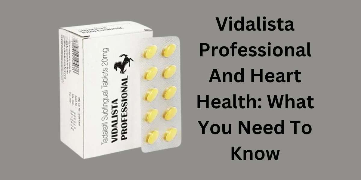 Vidalista Professional And Heart Health: What You Need To Know