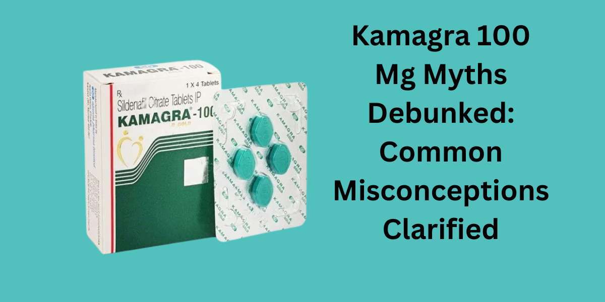 Kamagra 100 Mg Myths Debunked: Common Misconceptions Clarified