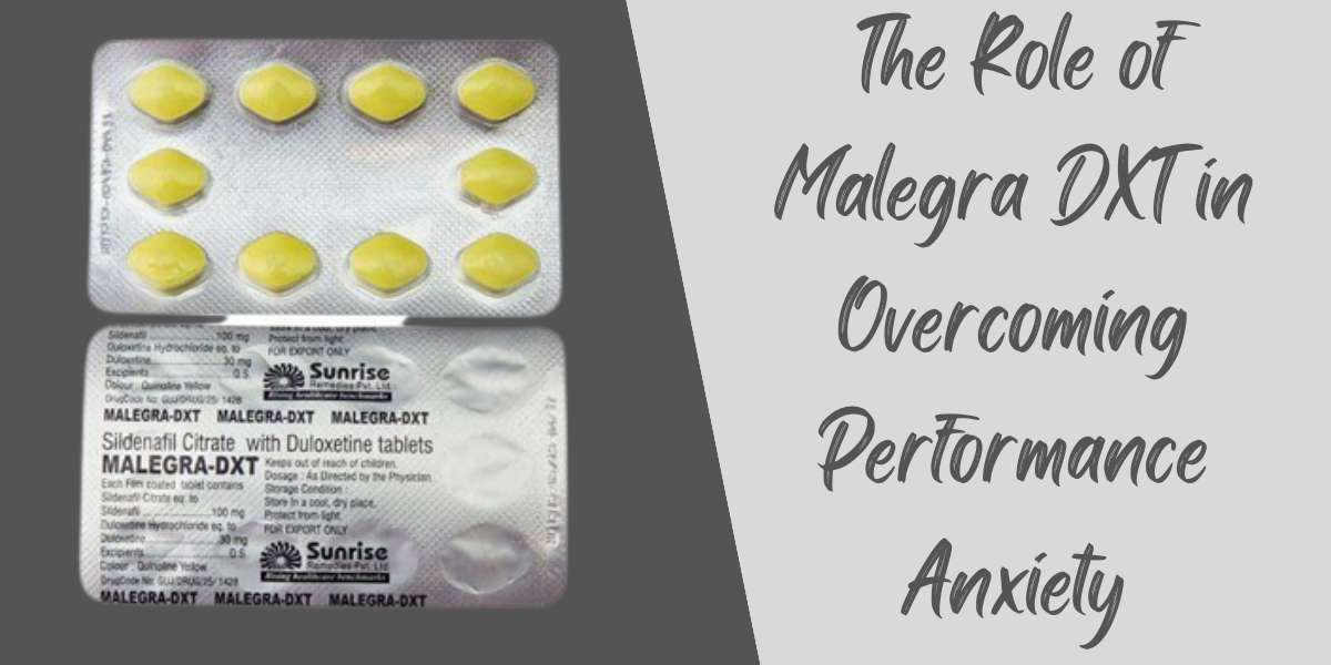 The Role of Malegra DXT in Overcoming Performance Anxiety