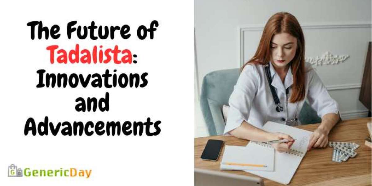 The Future of Tadalista: Innovations and Advancements