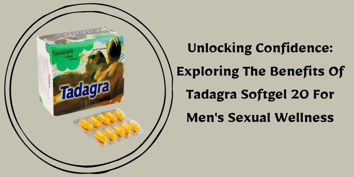 Unlocking Confidence: Exploring The Benefits Of Tadagra Softgel 20 For Men's Sexual Wellness