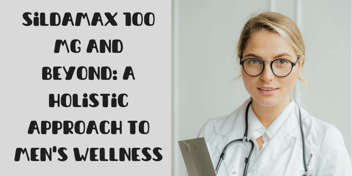Sildamax 100 Mg and Beyond: A Holistic Approach to Men's Wellness