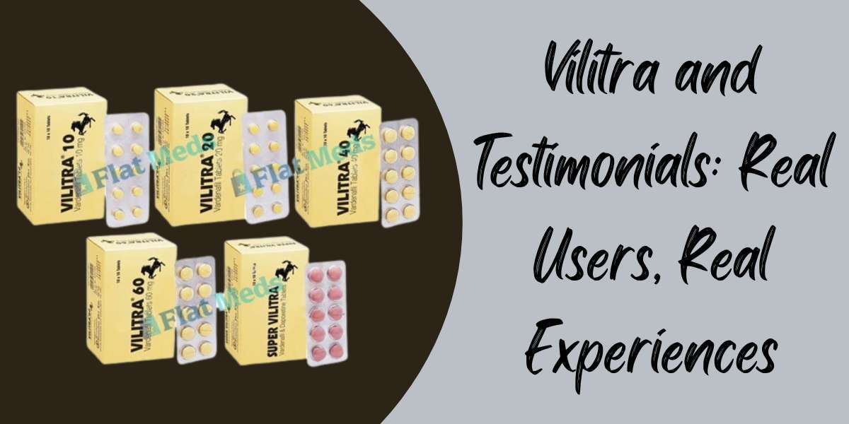 Vilitra and Testimonials: Real Users, Real Experiences