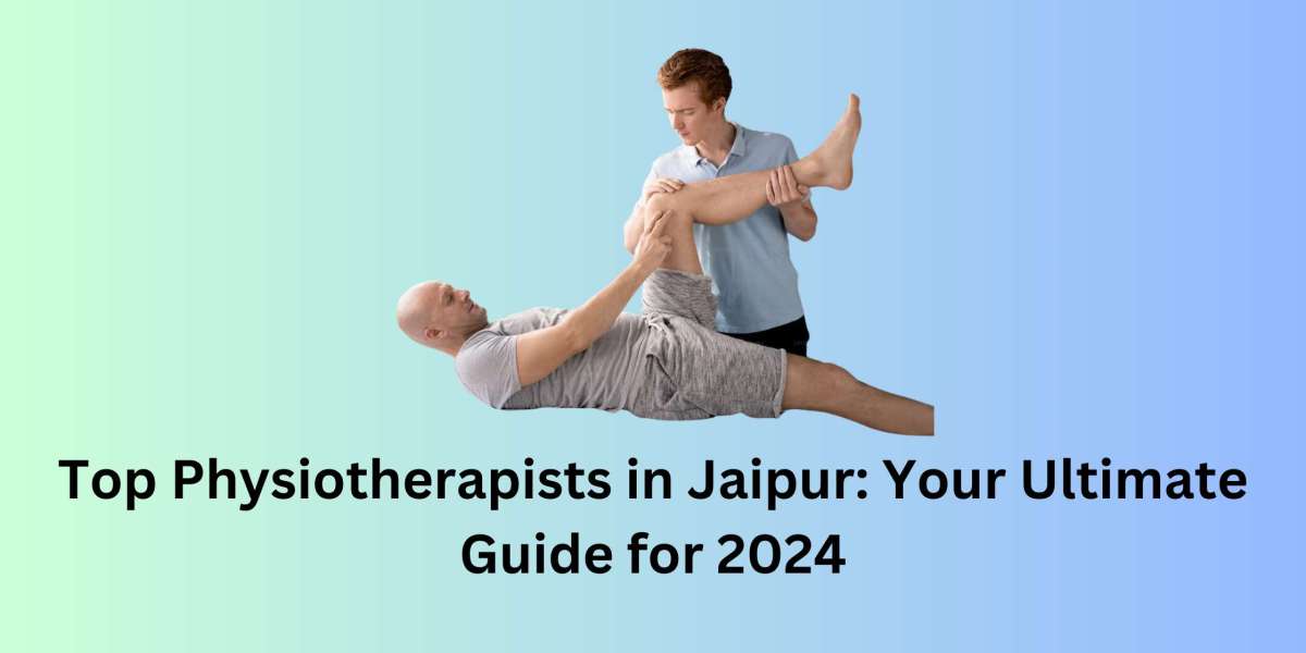 Top Physiotherapists in Jaipur: Your Ultimate Guide for 2024