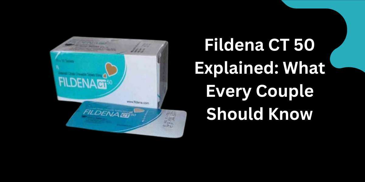 Fildena CT 50 Explained: What Every Couple Should Know