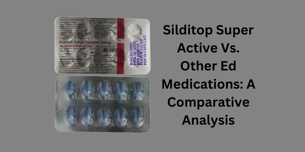 Silditop Super Active Vs. Other Ed Medications: A Comparative Analysis