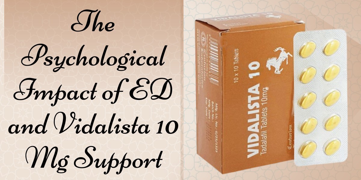 The Psychological Impact of ED and Vidalista 10 Mg Support