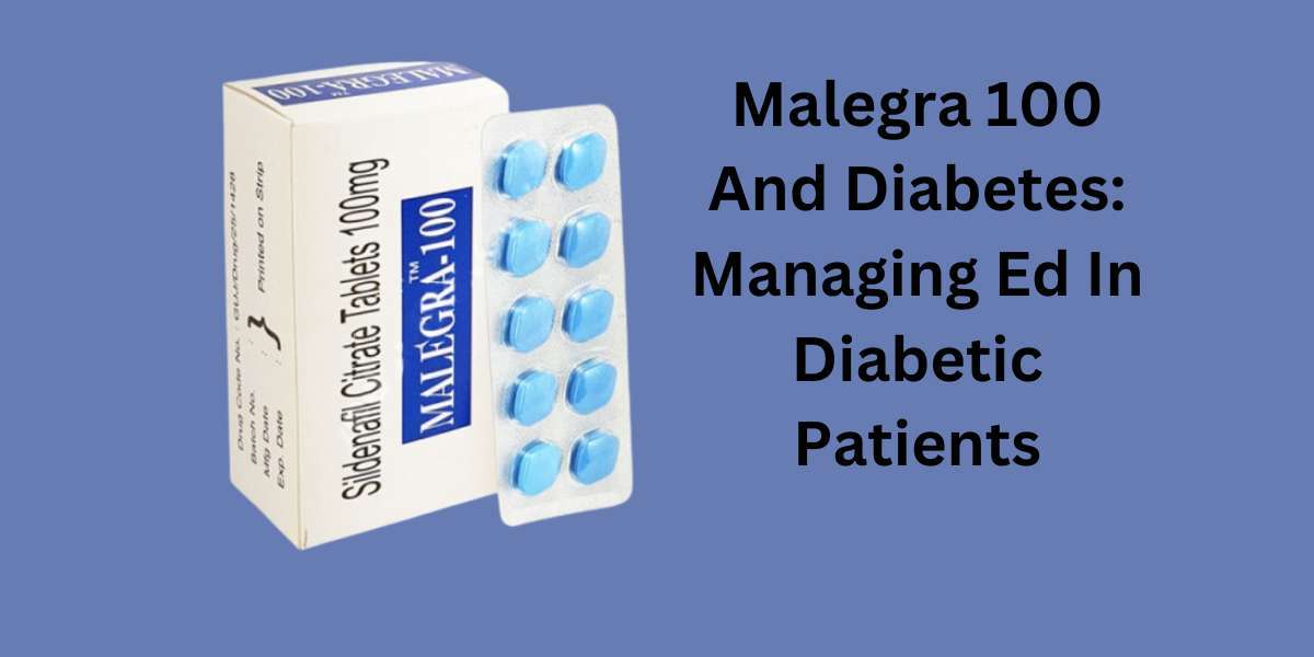Malegra 100 And Diabetes: Managing Ed In Diabetic Patients