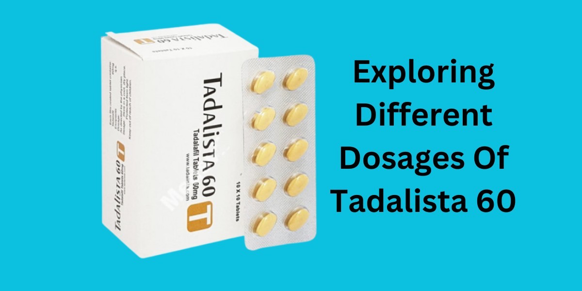 Exploring Different Dosages Of Tadalista 60