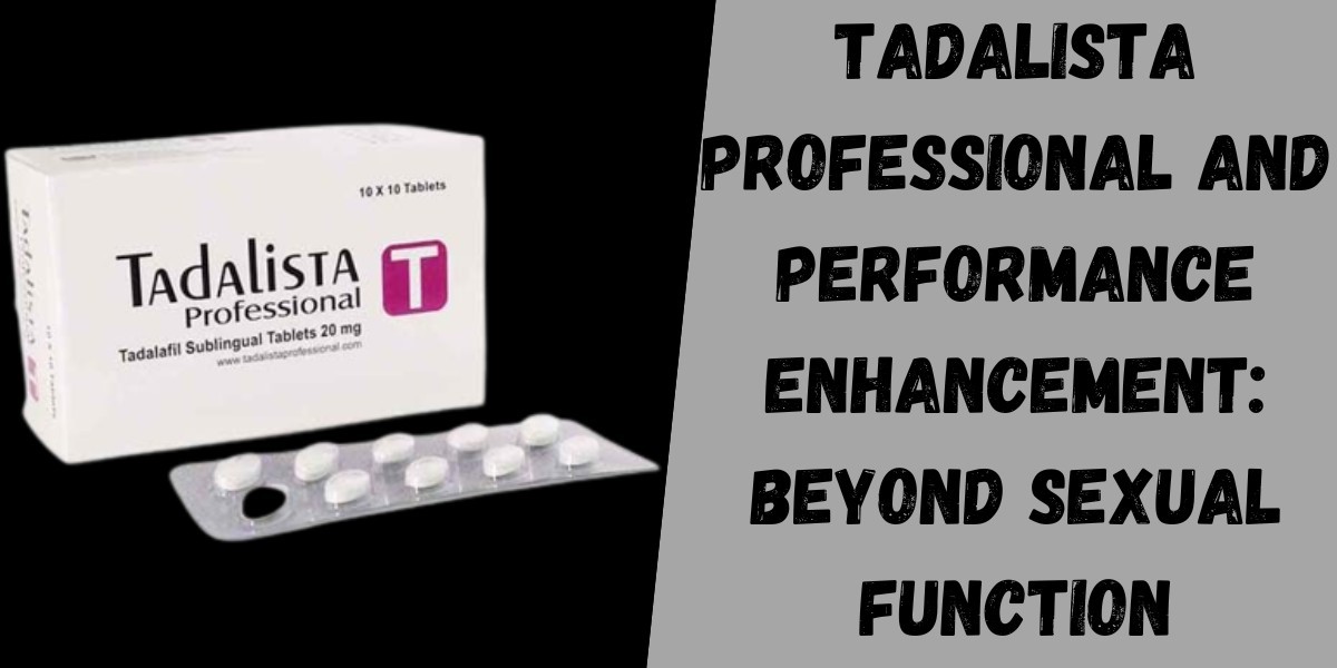 Tadalista Professional and Performance Enhancement: Beyond Sexual Function