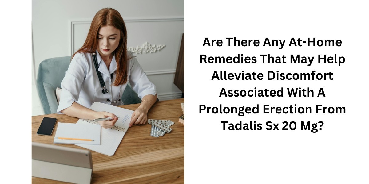 Are There Any At-Home Remedies That May Help Alleviate Discomfort Associated With A Prolonged Erection From Tadalis Sx 2