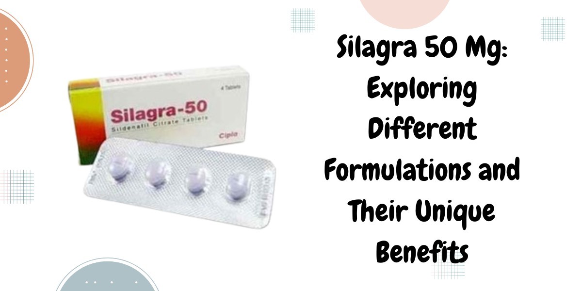 Silagra 50 Mg: Exploring Different Formulations and Their Unique Benefits
